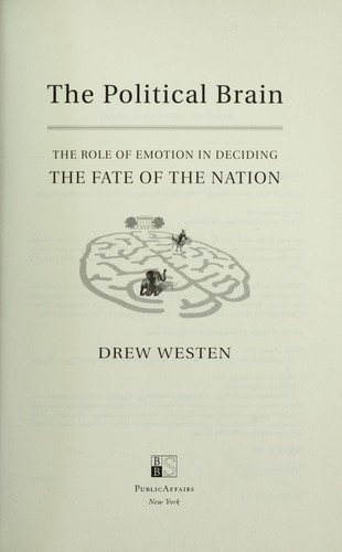 The Political Brain: The Role of Emotion in Deciding the Fate of the Nation by Drew Westen book cover