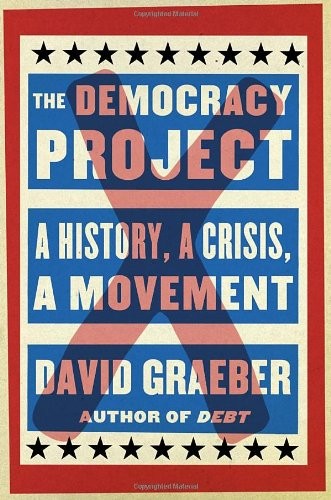 The Democracy Project: A History, a Crisis, a Movement by David Graeber book cover