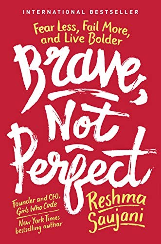 Brave, Not Perfect: Fear Less, Fail More, and Live Bolder by Reshma Saujani book cover
