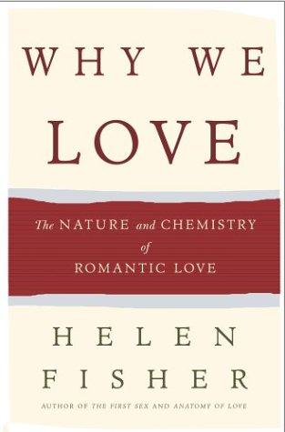 Why We Love: The Nature and Chemistry of Romantic Love by Helen Fisher book cover