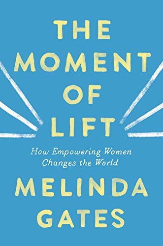 The Moment of Lift: How Empowering Women Changes the World by Melinda Gates book cover