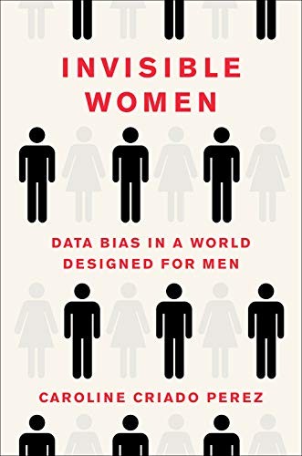 Invisible Women: Data Bias in a World Designed for Men by Caroline Criado Perez book cover