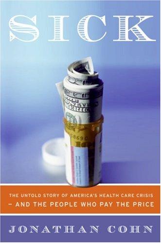 Sick: The Untold Story of America's Health Care Crisis and the People Who Pay the Price by Jonathan Cohn book cover