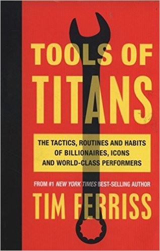 Tools of Titans: The Tactics, Routines, and Habits of Billionaires, Icons, and World-Class Performers by Tim Ferriss book cover