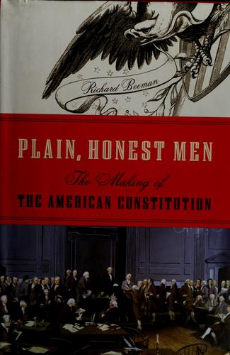 Plain, Honest Men: The Making of the American Constitution by Richard Beeman book cover