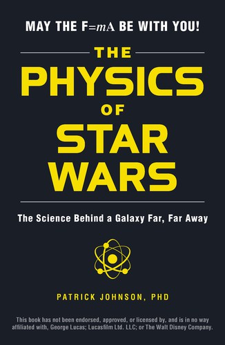 The Physics of Star Wars: The Science Behind a Galaxy Far, Far Away by Patrick Johnson book cover