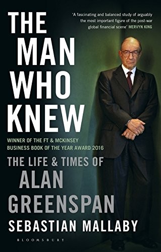 The Man Who Knew: The Life and Times of Alan Greenspan by Sebastian Mallaby book cover