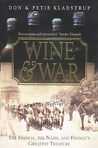 Wine and War: The French, the Nazis, and the Battle for France's Greatest Treasure by Donald Kladstrup and Petie Kladstrup book cover