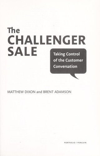 The Challenger Sale: Taking Control of the Customer Conversation by Matthew Dixon and Brent Adamson book cover