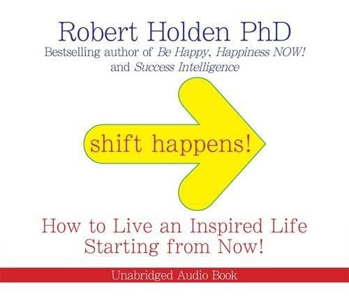 Shift Happens: How to Live an Inspired Life... Starting Right Now! by Robert Holden book cover