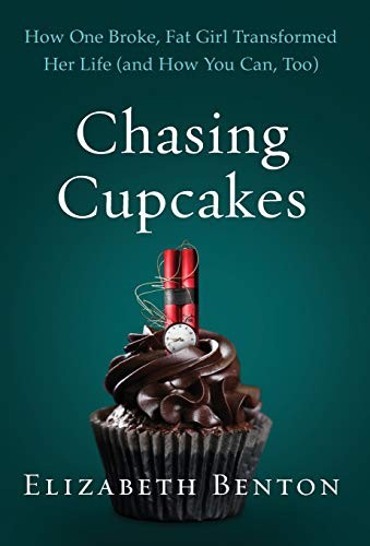 Chasing Cupcakes: How One Broke Girl Rethought Dieting and Got to Goal Weight by Elizabeth Benton book cover
