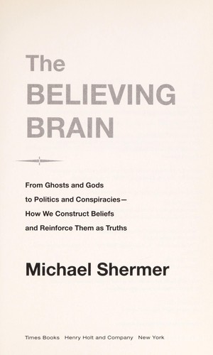 The Believing Brain: From Ghosts and Gods to Politics and Conspiracies by Michael Shermer book cover