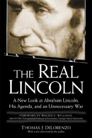 The Real Lincoln: A New Look at Abraham Lincoln, His Agenda, and an Unnecessary War by Thomas DiLorenzo book cover