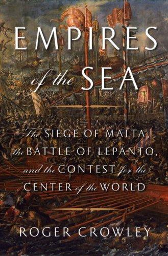 Empires of the Sea: The Siege of Malta, the Battle of Lepanto, and the Contest for the Center of the World by Roger Crowley book cover