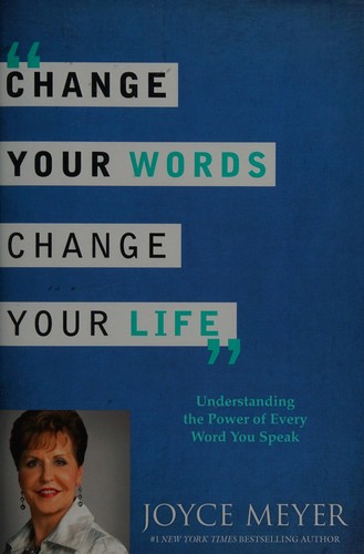 Change Your Words, Change Your Life: Understanding the Power of Every Word You Speak by Joyce Meyer book cover