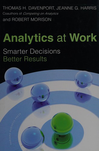 Analytics at Work: Smarter Decisions, Better Results by Thomas H. Davenport, Jeanne G. Harris, Robert Morison book cover