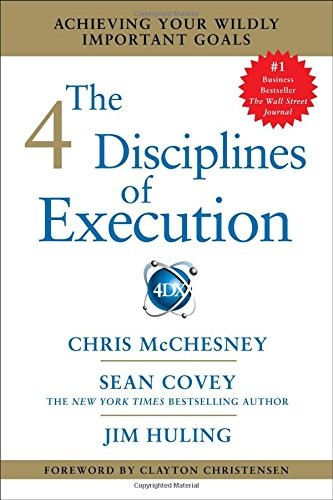 The Four Disciplines of Execution: Achieving Your Wildly Important Goals by Chris McChesney, Sean Covey, Jim Huling book cover