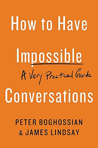 How to Have Impossible Conversations: A Very Practical Guide by Peter Boghossian and James Lindsay book cover