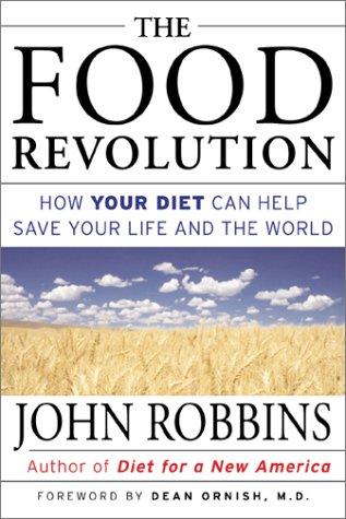 The Food Revolution: How Your Diet Can Help Save Your Life and Our World by John Robbins book cover