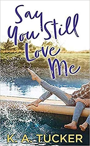 Say You Still Love Me by K. A. Tucker book cover