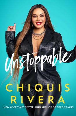 Unstoppable: The Incredible Power of Letting Go of Your Past and Living Your Best Life Now by Chiquis Rivera book cover