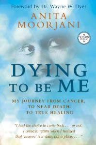 Dying to Be Me by Anita Moorjani book cover