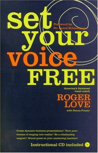 Set Your Voice Free: How To Get The Singing Or Speaking Voice You Want by Roger Love book cover