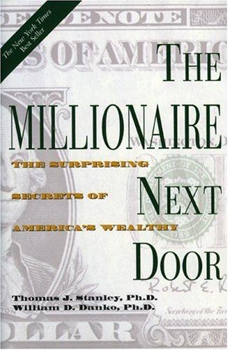 The Millionaire Next Door: The Surprising Secrets of America's Wealthy by Thomas J. Stanley, William D. Danko book cover