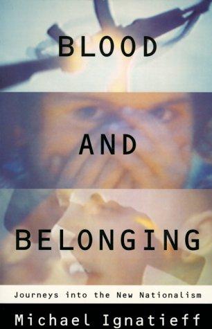 Blood and Belonging: Journeys into the New Nationalism by Michael Ignatieff book cover