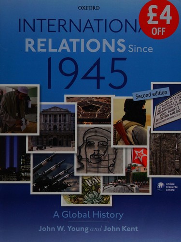 International Relations Since 1945: A Global History by John W. Young and John Kent book cover