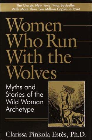 Women Who Run with the Wolves: Myths and Stories of the Wild Woman Archetype by Clarissa Pinkola Estés book cover