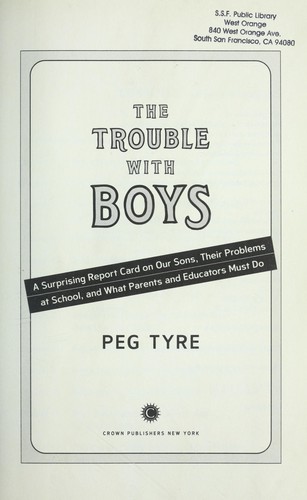 The Trouble with Boys: A Surprising Report Card on Our Sons, Their Problems at School, and What Parents and Educators Must Do by Peg Tyre book cover