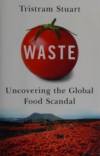 Waste: Uncovering the Global Food Scandal by Tristram Stuart book cover