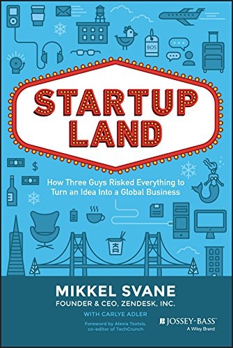 Startupland: How Three Guys Risked Everything to Turn an Idea Into a Global Business by Mikkel Svane book cover