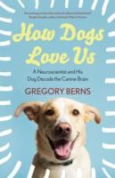 How Dogs Love Us: A Neuroscientist and His Adopted Dog Decode the Canine Brain by Gregory Berns book cover