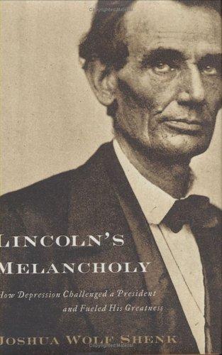 Lincoln's Melancholy: How Depression Challenged a President and Fueled His Greatness by Joshua Wolf Shenk book cover