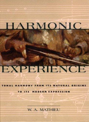 Harmonic Experience: Tonal Harmony from Its Natural Origins to Its Future Teachings by W. A. Mathieu book cover
