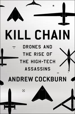 Kill Chain: Drones and the Rise of High-Tech Assassins by Andrew Cockburn book cover