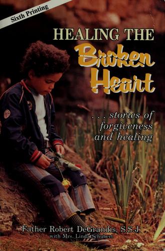Healing the Broken Heart: A Therapist's Guide to the Heart and Soul of Therapy by Robert DeGrandis book cover