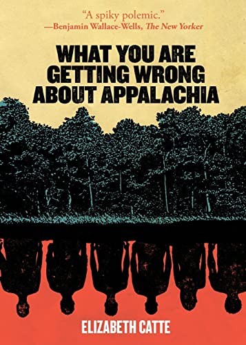 What You Are Getting Wrong About Appalachia by Elizabeth Catte book cover