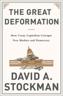 The Great Deformation: The Corruption of Capitalism in America by David A. Stockman book cover