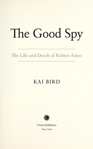 The Good Spy: The Life and Death of Robert Ames by Kai Bird book cover