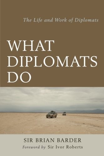 What Diplomats Do: The Life and Work of Diplomats by Sir Brian Barder book cover
