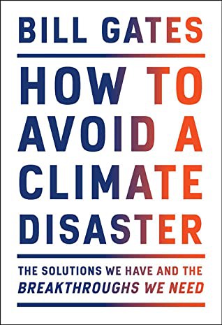 How to Avoid a Climate Disaster: The Solutions We Have and the Breakthroughs We Need by Bill Gates book cover