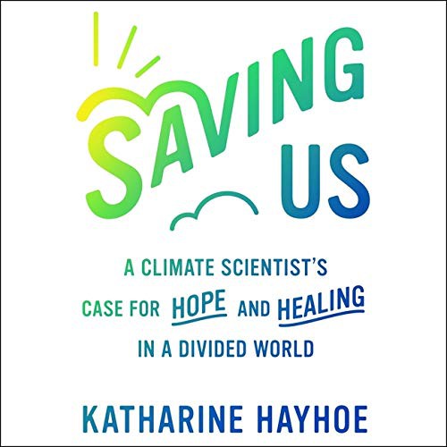 Saving Us: A Climate Scientist's Case for Hope and Healing in a Divided World by Katharine Hayhoe book cover
