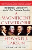A Magnificent Catastrophe: The Tumultuous Election of 1800, America's First Presidential Campaign by Edward Larson book cover