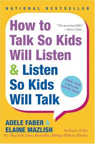 How to Talk So Kids Will Listen & Listen So Kids Will Talk by Adele Faber, Elaine Mazlish book cover