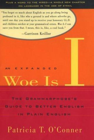 Woe Is I: The Grammarphobe's Guide to Better English in Plain English by Patricia T. O'Conner book cover