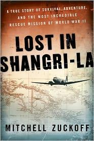Lost in Shangri-La: A True Story of Survival, Adventure, and the Most Incredible Rescue Mission of World War II by Mitchell Zuckoff book cover
