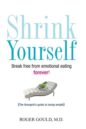 Shrink Yourself: Break Free from Emotional Eating Forever by Roger L. Gould book cover